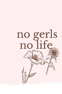 no gerls no life