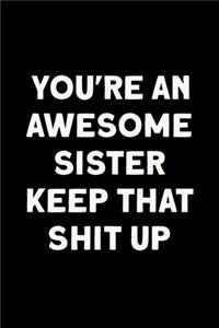 You're An Awesome Sister Keep That Shit Up