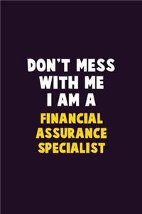 Don't Mess With Me, I Am A Financial Assurance Specialist