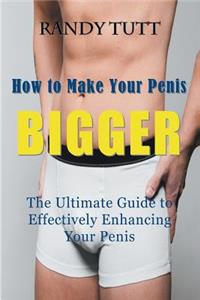 How to Make Your Penis BIGGER