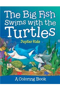 The Big Fish Swims with the Turtles (A Coloring Book)