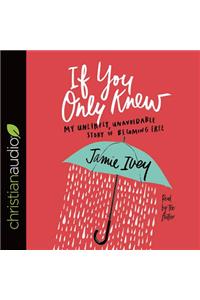 If You Only Knew: My Unlikely, Unavoidable Story of Becoming Free
