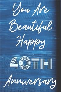 You Are Beautiful Happy 40th Anniversary