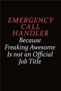 Emergency Call Handler Because Freaking Awesome Is Not An Official Job Title