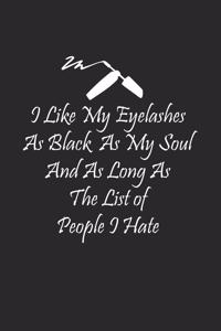 I Like My Eyelashes As Black As My Soul And As Long As The List of People I Hate