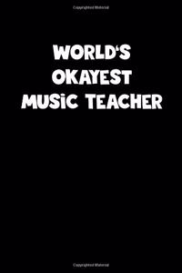 World's Okayest Music Teacher Notebook - Music Teacher Diary - Music Teacher Journal - Funny Gift for Music Teacher