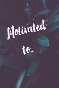 Motivated To...
