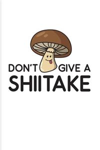 Don't Give A Shiitake