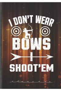 I Don't Wear Bows I Shoot'em