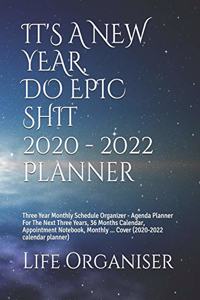IT'S A NEW YEAR, DO EPIC SHIT 2020 - 2022 Planner