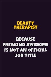 Beauty Therapist Because Freaking Awesome is not An Official Job Title