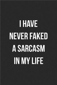 I Have Never Faked A Sarcasm In My Life