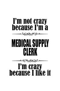 I'm Not Crazy Because I'm A Medical Supply Clerk I'm Crazy Because I like It