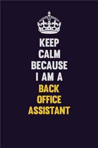 Keep Calm Because I Am A Back Office Assistant