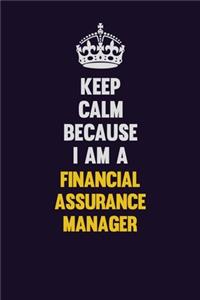 Keep Calm Because I Am A Financial Assurance Manager