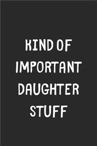 Kind Of Important Daughter Stuff