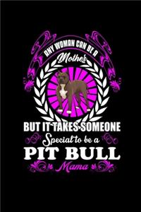 Any Man Can Be A Mother But It Takes Someone Special To Be A Pitbull Mama