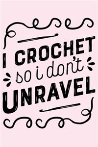 I Crochet So I Dont Unravel