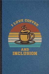 I Love Coffee and Inclusion