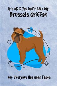 It's OK If You Don't Like My Brussels Griffon Not Everyone Has Good Taste