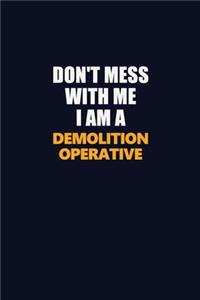 Don't Mess With Me I Am A Demolition Operative