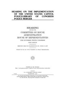 Hearing on the implementation of the United States Capitol Police-Library of Congress Police merger