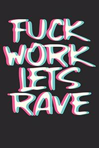 Fuck Work Lets Rave