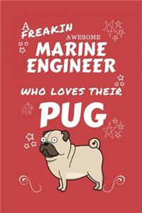 A Freakin Awesome Marine Engineer Who Loves Their Pug