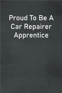 Proud To Be A Car Repairer Apprentice