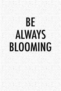 Be Always Blooming