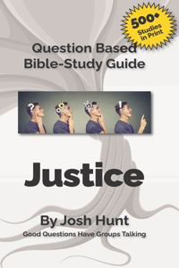 Question-based Bible Study Guide -- Justice: Good Questions Have Groups Talking