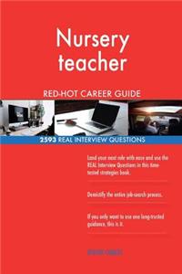 Nursery teacher RED-HOT Career Guide; 2593 REAL Interview Questions