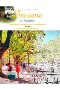 Art Book and Color Reference for Coloring Book. Become a Painter. Vol 1+2, Nature Is Beautiful + Painted France. Book A