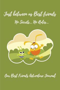 Just between us Best friends - No Secrets, No Rules-Our Best Friends Journal