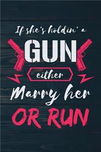 If She's Holding A Gun Either Marry Her Or Run