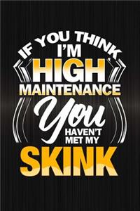 If You Think I'm High Maintenance You Haven't Met My Skink