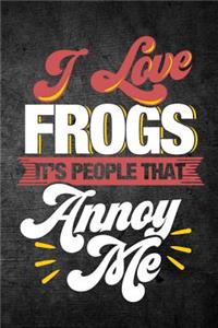 I Love Frogs It's People That Annoy Me