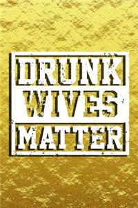 Drunk Wives Matter
