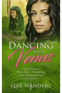 Dancing with Venus: Phase Two Wanderlust and Trainyard Dust