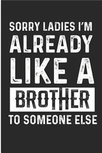 Sorry Ladies I'm Already Like a Brother to Someone Else