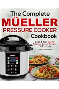 The Complete Mueller Pressure Cooker Cookbook: Quick & Easy Mueller Pressure Cooker Recipes for Everyone