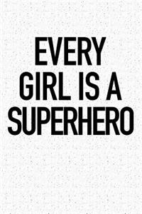 Every Girl Is a Superhero: A 6x9 Inch Matte Softcover Notebook Journal with 120 Blank Lined Pages and an Empowering Cover Slogan