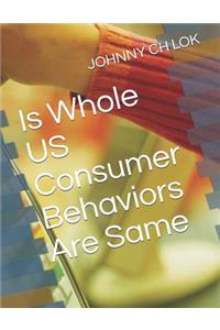 Is Whole Us Consumer Behaviors Are Same