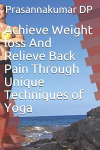 Achieve Weight Loss and Relieve Back Pain Through Unique Techniques of Yoga