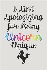 I Ain't Apologizing For Being Unicorn Unique