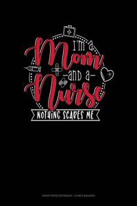 I Am Mom and a Nurse Nothing Scares Me