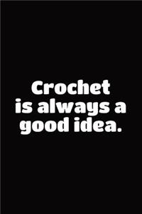 Notebook for a Crochet Hobbyist, Medium Ruled Journal Crochet Is Always a Good Idea