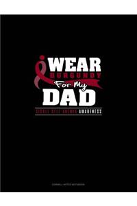 I Wear Burgundy for My Dad - Sickle Cell Anemia Awareness