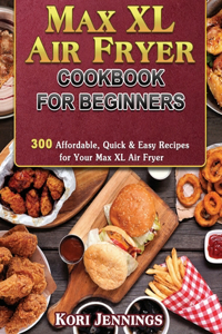 Max XL Air Fryer Cookbook for Beginners