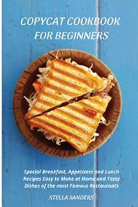 Copycat Cookbook: Special Breakfast, Appetizers and Lunch Recipes Easy to Make at Home and Tasty Dishes of the most Famous Restaurants.